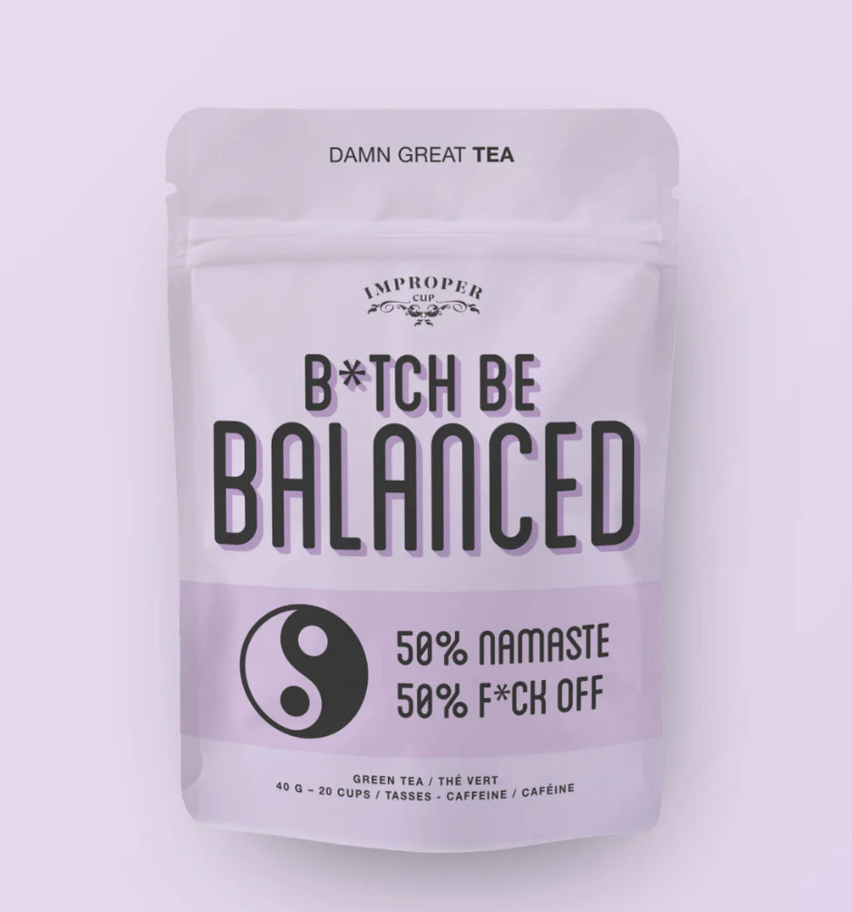 BITCH, BE BALANCED